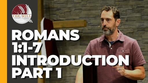 Introduction - Part 1 (Romans 1:1-7)