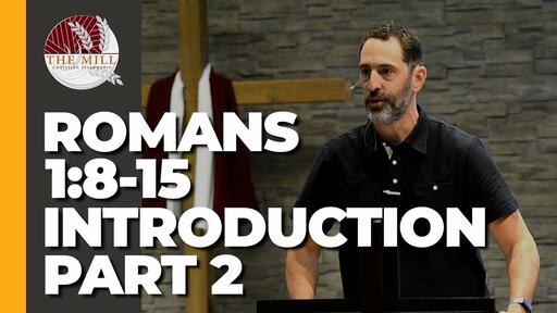 Introduction - Part 2 (Romans 1:8-15)