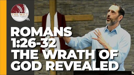 The Wrath Of God Revealed - Part 2 (Romans 1:26-32)