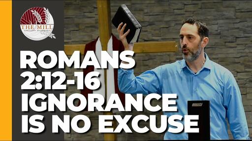 Ignorance Is No Excuse (Romans 2:12-16)