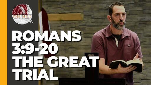 The Great Trial (Romans 3:9-20)