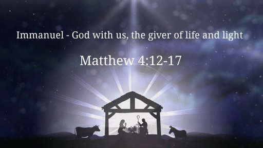 Immanuel - God with us, the giver of life and light