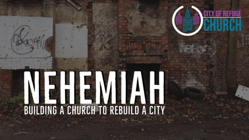 Nehemiah "Building A Church to Rebuild A City"