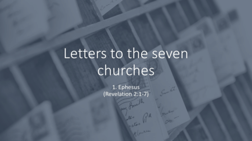 1. Letter to Ephesus (Remember your first love) Rev 2:1-7 -  (Sunday January 2, 2022)