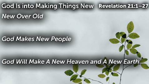 God is into Making Things New