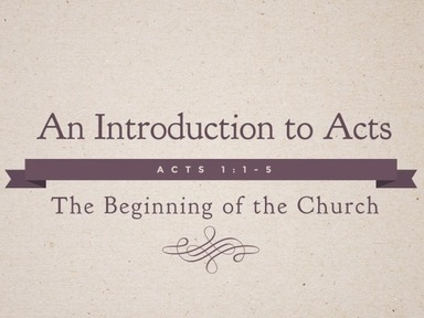 An Introduction to Acts: The Beginning of the Church