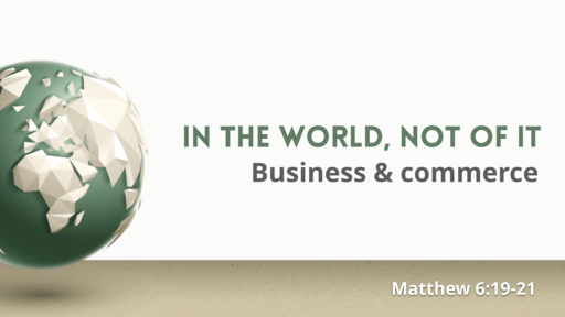 In the world, not of it: Business & commerce