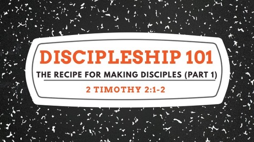 The Recipe for Making Disciples (Part 1)