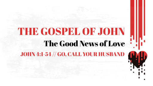 John 4:1-54 // Go, Call Your Husband