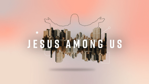 Jesus Among Us