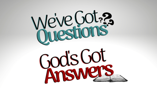 We've Got Questions. God's Got Answers