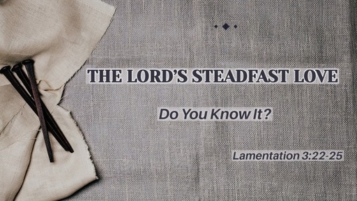 The Lord's Steadfast Love