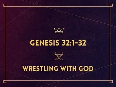 Genesis 32:22-32 - Wrestling with God