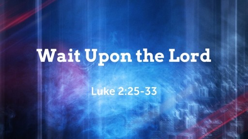 Wait Upon the Lord