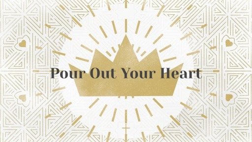 CtW - wk 4 - Pour Out Your Heart