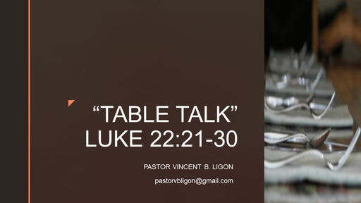 TABLE TALK - PASTOR VINCENT B. LIGON - SUNDAY, JAN 9TH, 2022