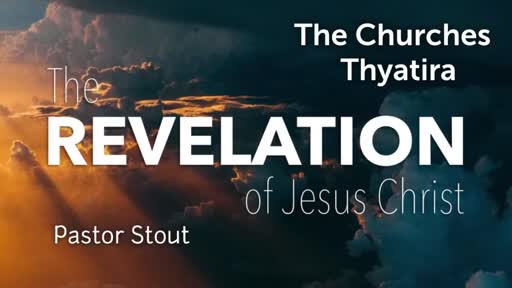 Revelation The Churches (Thyatira) - Revelation 2:1-29 Revelation The Churches (Thyatira) - Revelation 2:1-29