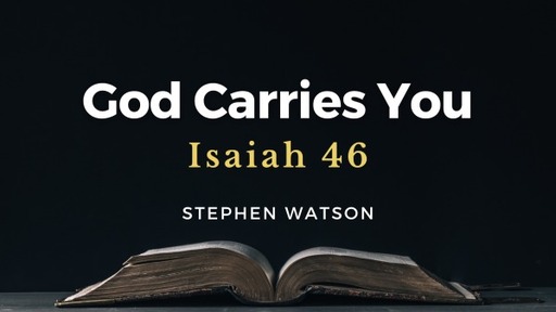 Isaiah 46 - God Carries You