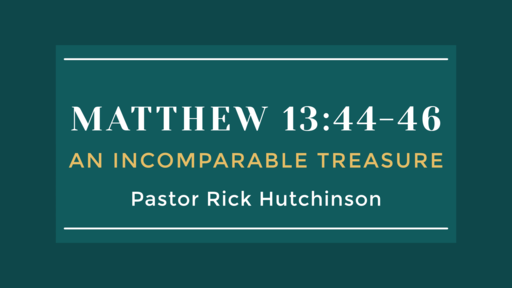Matthew 13:44-46 - An Incomparable Treasure 