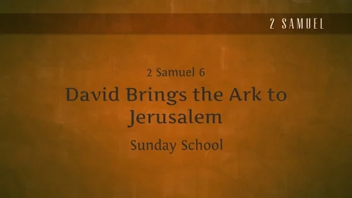 SS- 2 Samuel 6 - David Brings the Ark to Jerusalem