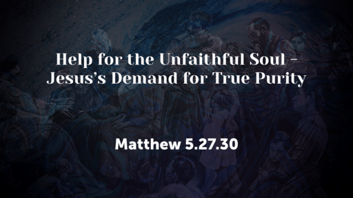 Help for the Unfaithful Soul - Jesus's Demand for True Purity