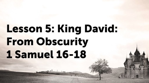 Lesson 5: King David: From Obscurity