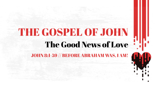 John 8:1-59 // Before Abraham Was, I AM!
