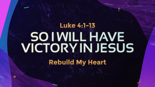 Jan 16-So I have Victory in Jesus/Luke 4:1-13; 1Jn 2:16-17