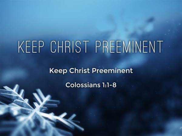 Keep Christ Preeminent - Logos Sermons