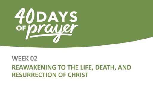 Reawakening to the Life, Death and Resurrection of Christ