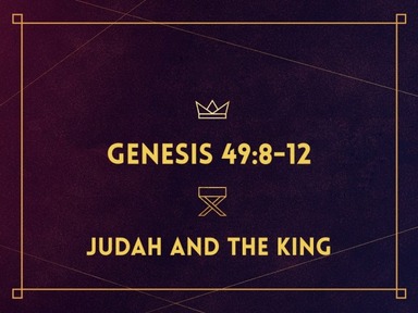 Genesis 49:8-12 - Judah and the King