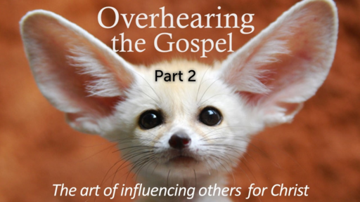 Overhearing the Gospel - Part 2