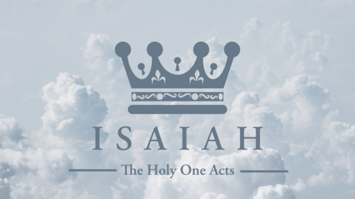 Isaiah: The Holy One Acts