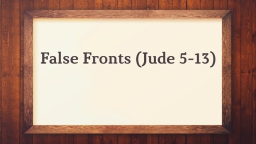 False Fronts (Jude 5-13)