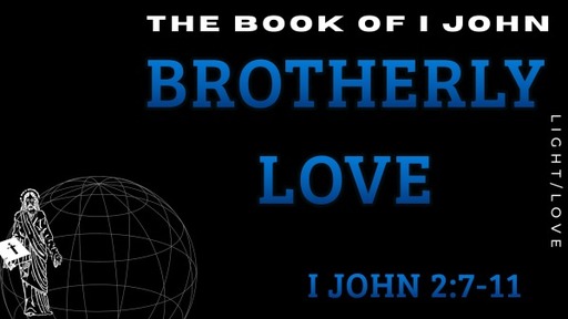 Brotherly Love: I John 2:7-11