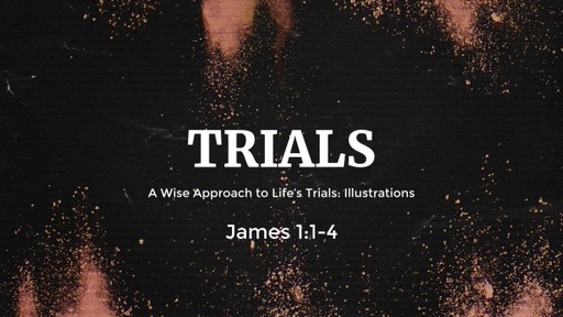 Trials: A Wise Approach to Life's Trials - James 1:1-4