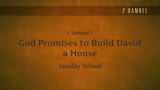 SS- 2 Samuel 7 - God Promises to Build David a House