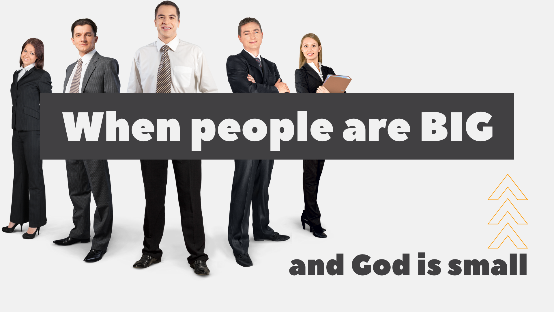 When people are big and god is small logos sermons