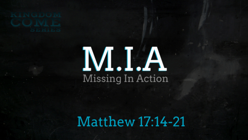 M.I.A - Matthew 17:14-21 M.I.A - Matthew 17:14-21