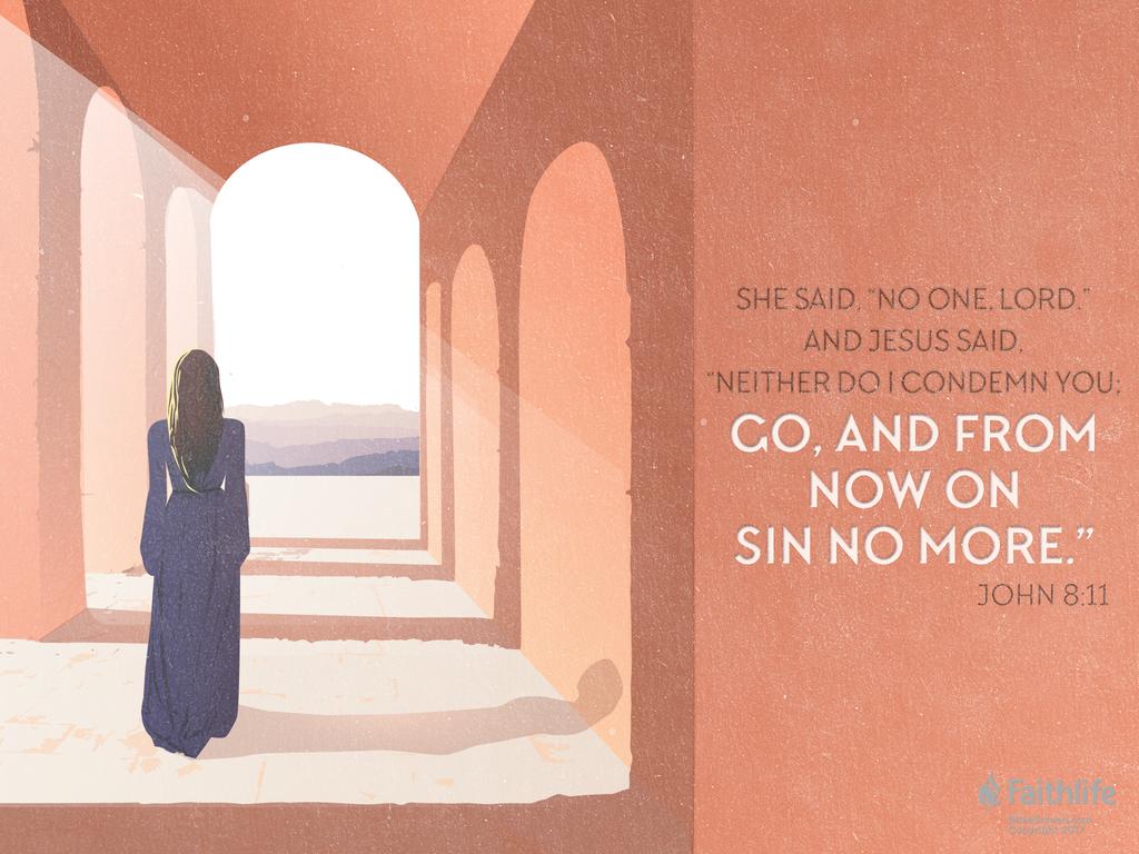 She said, “No one, Lord.” And Jesus said, “Neither do I condemn you; go, and from now on sin no more.”…