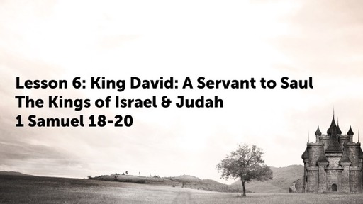 Lesson 6: King David: A Servant to Saul