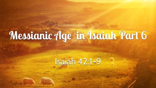 Messianic Age in Isaiah Part 6