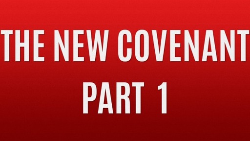 The New Covenant Part I