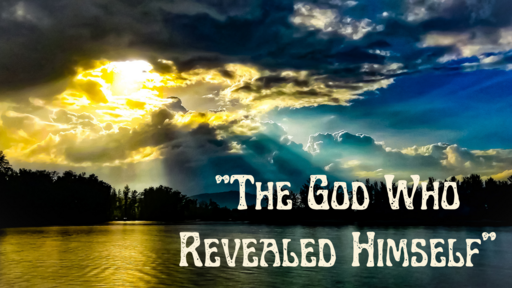 "The God Who Revealed Himself" - Philippians 3:12-16