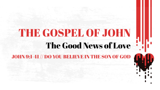 John 9:1-41 // Do You Believe in the Son of God