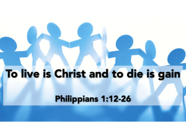 To live is Christ and to die is gain