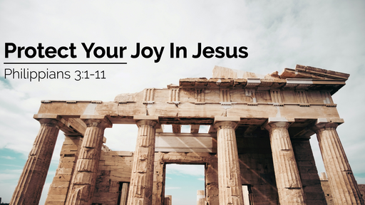 Protect Your Joy In Jesus | Philippians 3:1-11 | 23 January 2022 AM