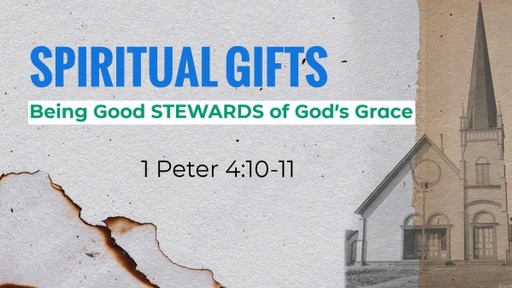 Spiritual Gifts: Being Good STEWARDS of God's Grace