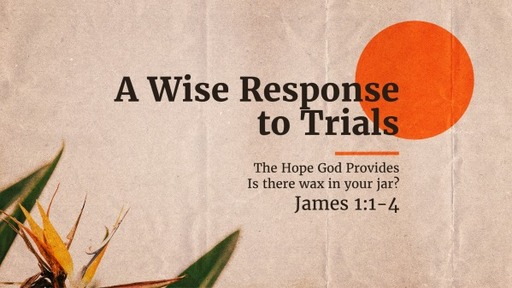 A Wise Response to Trials - James 1:1-4