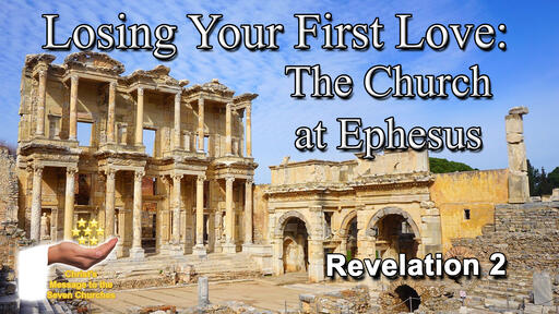 Losing Your First Love: The Church at Ephesus - The Seven Churches: Part 2